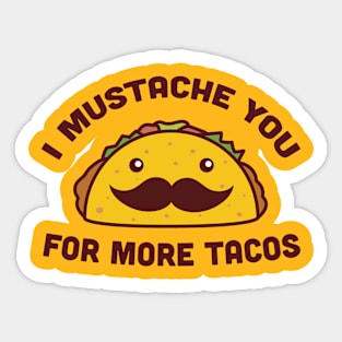 I Mustache You For More Tacos Sticker